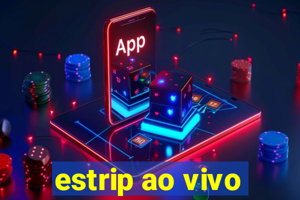 estrip ao vivo